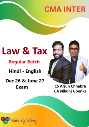 CMA Inter Law & Tax Regular By CA Nikunj Goenka & CS Arjun Chabbra Dec 26 & June 27
