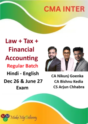 CMA Inter Law Financial Accounting & Tax Regular By CS Arjun Chhabra, CA Bishnu Kedia & CA Nikunj Goenka Dec 26 & June 27