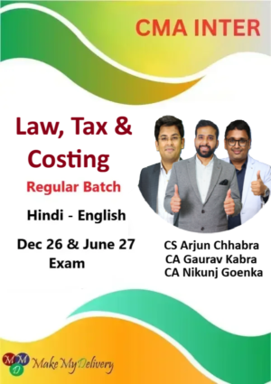 CMA Inter Law, Costing & Tax Regular By CA Gaurav Kabra ,CA Nikunj Goenka & CS Arjun Chabbra Dec 26 & June 27