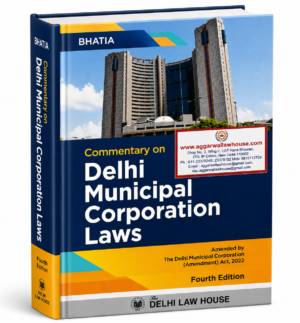 DLH Commentary on Delhi Municipal Corporation Laws by Naval Bhatia 4th Edition