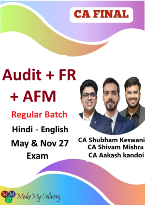 CA Final FR Audit & AFM Regular by CA Shubham Keswani Aakash kandoi & CA Shivam Mishra May & Nov27