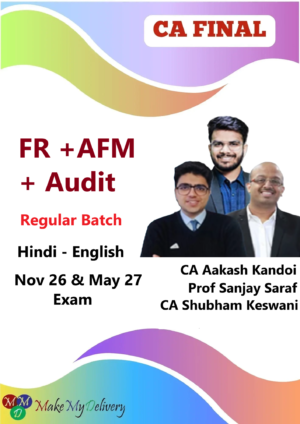CA Final FR, AFM and Audit Regular By CA Aakash Kandoi, Prof Sanjay Saraf & CA Shubham Keswani Nov 26 & May 27