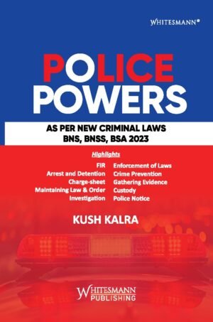 Whitesmann Police Powers As Per New Criminal Laws BNS, BNSS, BSA 2023 by Kush Kalra Edition 2026