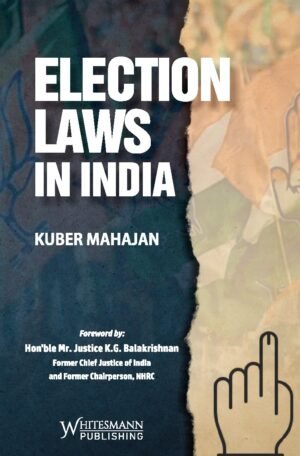 Whitesmann Election Laws In India By Kuber Mahajan Edition 2026