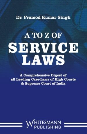Whitesmann A to Z of Service Laws by Dr. Pramod Kumar Singh Edition 2026