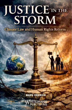 Whitesmann Justice In The Storm Climate Law and Human Rights Reform by Manu Kaushik Edition 2026