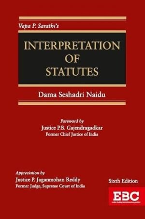 EBC Vepa P. Sarathi's Interpretation of Statutes by Dama Seshadri Naidu 6th Edition