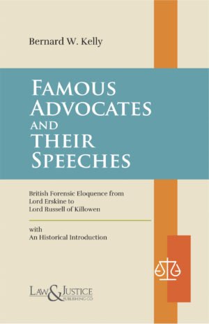 Law & Justice Famous Advocates and Their Speeches by Bernard W. Kelly Reprint 2026
