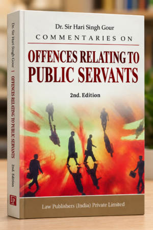 LPI Commentaries on Offences Relating To Public Servants by Dr. Hari Singh Gour 2nd edition