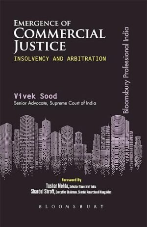 Bloomsbury Emergence of Commercial Justice: Insolvency & Arbitration by Vivek Sood
