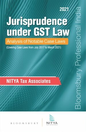 Bloomsbury Jurisprudence under GST Law Analysis of Notable Case Laws by NITYA Tax Associates