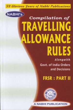 Nabhi Publications Compilation Of Travelling Allowance Rules Alongwith Government Of India Orders And Decisions As Per 7th Pay Commission Orders FRSR Part II by Nabhi Board of Editors
