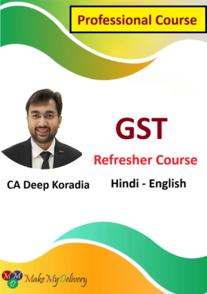 Refresher Course on GST for Daily Practice by CA Deep Koradia