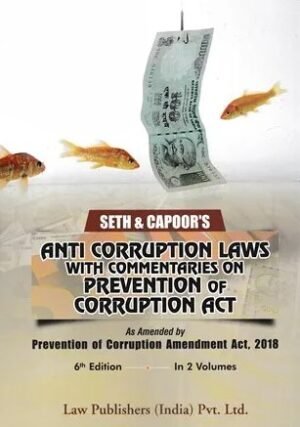 LPI Commentaries on Anti Corruption Laws with Commentaries on Prevention of Corruption Act (In 2 Volumes) by Seth and Capoor 1st Edition