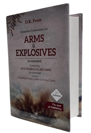 Whytes Arms & Explosives Contains Acts, Rules & Allied Laws (As amended) (Cross references of New Criminal Laws) by D.R. Prem Reprint 2026
