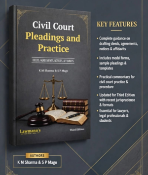 Lawmann's Civil Courts Pleadings and Practice Deeds ,Agreements, Notices, Affidavits by K M Sharma & S P Mago 3rd Edition