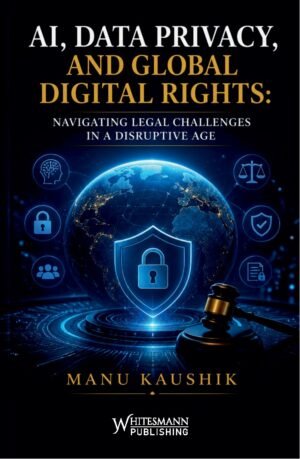 Whitesmann AI, Data Privacy and Global Digital Rights by Manu Kaushik Edition 2026