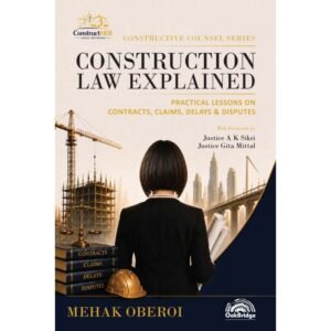 Oakbridge Construction Law Explained Practical Lessons on Contracts, Claims, Delays & Disputes by Mehak Oberoi 1st Edition Sept 2026