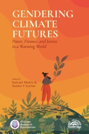 Oakbridge Gendering Climate Futures Power Finance Justice in a Warming World by Kalyani Shukla & Sandra V Kurian Edition 2026