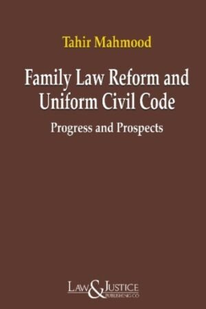 Law & Justice Family Law Reform & Uniform Civil Code: Progress and Prospects by Tahir Mahmood Edition 2026