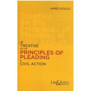 Law & Justice A Treatise on the Principles of Pleading in civil Action By James Gould Reprint 2026