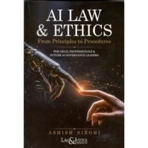 Law & Justice AI Law & Ethics From Principles to Procedures By Ashish Sirohi Edition 2026