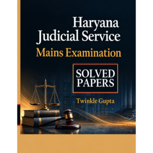 Law & Justice Haryana Judicial Service Mains Examination Solved Papers By Twinkle Gupta Edition 2026