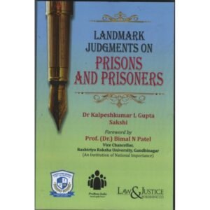Law & Justice Landmarks Judgments On Prisons And Prisoners By Dr. Kalpeshkumar L Gupta & Sakshi Edition 2026
