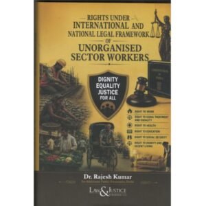 Law & Justice Rights Under International & National Legal Framework Of Unorganised Sector Workers By Rajesh Kumar Edition 2026
