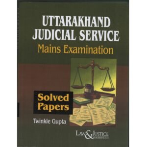 Law & Justice Uttarakhand Judicial Service Mains Examinations ( Solved Papers ) By Twinkle Gupta Edition 2026