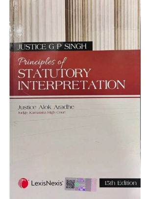 Lexis Nexis Principles of Statutory Interpretation By Justice G P Singh Reprint 2026