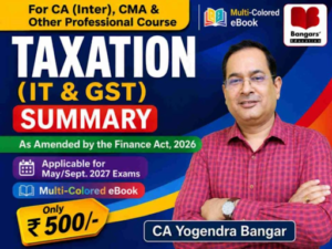 CA Inter Taxation (Summary) A Quick Referencer Cum Compiler by CA Yogendra Bangar for May & Sept 2027