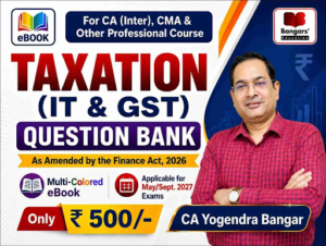 CA Inter Taxation (Question Bank) A Quick Referencer Cum Compiler by CA Yogendra Bangar for May & Sept 2027