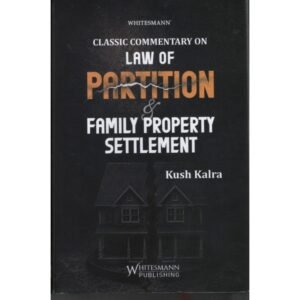 Whitesmann Classic Commentary On Law Of Partition & Family Property Settlement By Kush Kalra Edition 2027