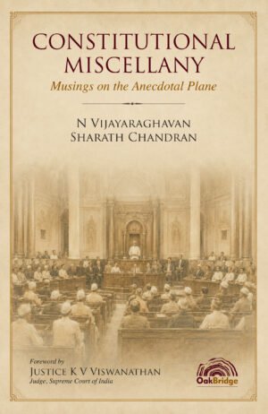 Oakbridge Constitutional Miscellany- Musings on the Anecdotal Plane by N Vijayaraghavan & Sharath Chandran Edition 2026