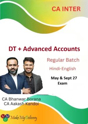 CA Inter DT & Advanced Accounts Regular by CA Bhanwar Borana & CA Aakash Kandoi May & Sept 27