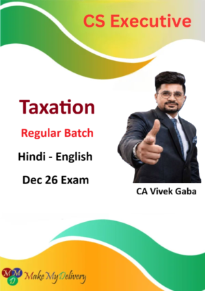 CS Executive Taxation Regular Batch by CA Vivek Gaba for Dec 26 Exam