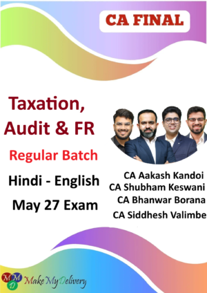 CA Final Taxation, Audit & FR Combo (Regular Batch) by CA Aakash Kandoi ,CA Bhanwar Borana CA Siddhesh Valimbe & CA Shubham Keshwani May 27