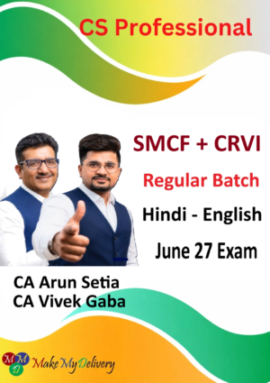 CS Professional SMCF + CRVI Regular Batch by CA Arun Setia & CA Vivek Gaba for June 27 Exam