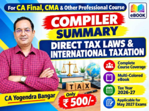 CA Final Direct Tax Laws & International Taxation Compiler Summary by CA Yogendra Bangar for May & Nov 27 Exam