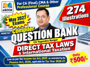 CA Final Direct Tax Laws & International Taxation Compiler Question Bank by CA Yogendra Bangar for May & Nov 27 Exam